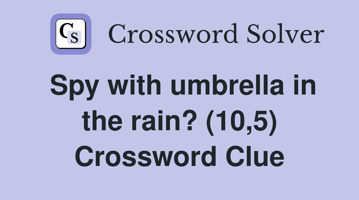 Spy with umbrella in the rain? (10,5) Crossword Clue Answers